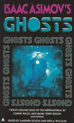 Isaac Asimov's Ghosts - Gardner R. Dozois, Sheila Williams, Esther M. Friesner, R.V. Branham, Lisa Goldstein, Cherry Wilder, Connie Willis, Alexander Jablokov, Kim Antieau, Terry Bisson, Jack Dann, S.N. Dyer, Nisi Shawl, Ian McDowell