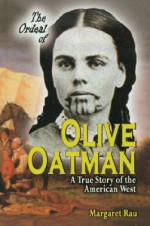 The Ordeal of Olive Oatman: A True Story of the American West - Margaret Rau