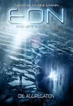 Eon - Das letzte Zeitalter, Band 1: Die Aggregation (Science-Fiction) (German Edition) - Sascha Vennemann, Andreas Suchanek, Anja Dyck, Arndt Drechsler