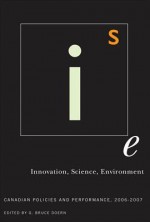 Innovation, Science, Environment 06/07: Canadian Policies and Performance, 2006-2007 - G. Bruce Doern