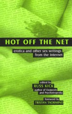 Hot Off the Net: Erotica and Other Sex Writings from the Internet - Russ Kick, Tristan Taormino