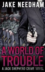 A World of Trouble - Jake Needham