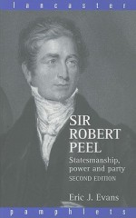 Sir Robert Peel: Statesmanship, Power and Party (Lancaster Pamphlets) - Eric J. Evans