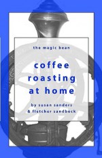 Coffee Roasting at Home - Susan Sanders