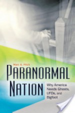 Paranormal Nation: Why America Needs Ghosts, UFOs, and Bigfoot - Marc E Fitch