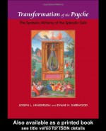 Transformation of the Psyche: The Symbolic Alchemy of the Spendor Solis - Joseph L. Henderson, Dyane N. Sherwood