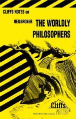 Cliffs Notes on Heilbroner The Worldly Philosophers - Mary Ellen Snodgrass