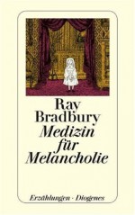 Medizin für Melancholie - Ray Bradbury, Margarete Bormann