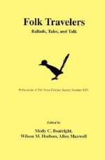 Folk Travelers: Ballads, Tales, and Talk - Mody Coggin Boatright, Wilson M. Hudson, Allen Maxwell