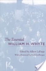 The Essential William H. Whyte - William H. Whyte, Albert LaFarge, Paul Goldberger