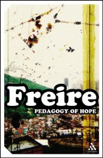 Pedagogy of Hope: Reliving Pedagogy of the Oppressed (Impacts) - Paulo Freire