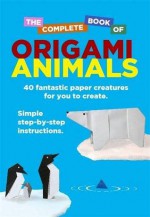 The Complete Book Of Origami Animals - David Woodroffe