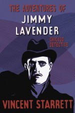 The Adventures of Jimmy Lavender: Chicago Detective - Vincent Starrett