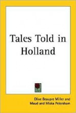 Tales Told in Holland - Olive Beaupré Miller, Miska Petersham, Maud Petersham