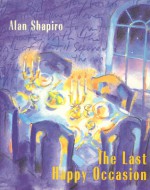 The Last Happy Occasion - Alan Shapiro