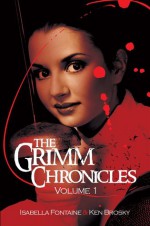 The Grimm Chronicles Vol. 1 - Isabella Fontaine, Ken Brosky, Dagny Holt