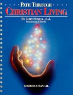 Path Through Christian Living: Resource Manual - John Joseph Powell