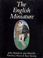 The English Miniature - John V. Murdoch, V.J. Murrell, Patrick J. Noon, Roy C. Strong