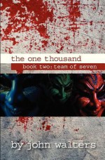 The One Thousand: Book Two: Team of Seven - John Walters