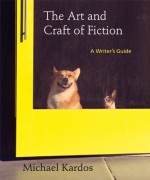 The Art and Craft of Fiction: A Writer's Guide - Michael Kardos