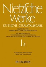 Werke, Kristische Gesamtausgabe: Abteilung 1/Band 3: Nachgelassene Aufzeichnungen, Herbst 1862-Sommer 1864 - Friedrich Nietzsche, Johann Figl, Mazzino Montinari, Giorgio Colli, Hans Gerald Hodl, Ingo W. Rath