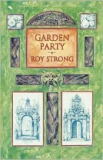 Garden Party: Collected Writings 1979-1999 - Roy C. Strong, Jeff Strong