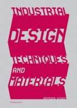 Industrial Design Techniques and Materials - Raymond Guidot, Jean-Baptiste Touchard, Jean Greiner, Jean-jacques Saalomon, Jean Grenier, Jean-Jacques Salomon, Jean-Baptiste Toulard