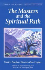 The Masters And The Spiritual Path (Climb the Highest Mountain Series) - Mark L. Prophet, Elizabeth Clare Prophet