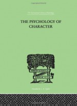 The Psychology of Character: With a Survey of Personality in General - A.A. Roback