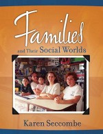 Families and Their Social Worlds Value Package (Includes Marriage and Family Workbook: An Interactive Reader, Textd Workbook) - Karen Seccombe