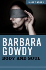 Body and Soul: Short Story - Barbara Gowdy