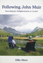 Following John Muir: Searching for Enlightenment at 10,000' - Mike Miner