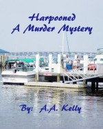 Harpooned - A Murder Mystery - A.A. Kelly