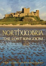 Northumbria: The Lost Kingdom - Paul Gething, Edoardo Albert