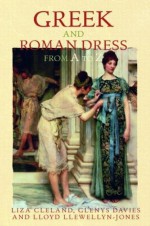 Greek and Roman Dress from A to Z (The Ancient World from A to Z) - Liza Cleland, Glenys Davies, Lloyd Llewellyn-Jones