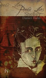 Poetic Lives: Shelley - Daniel Hahn