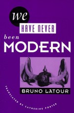 We Have Never Been Modern - Bruno Latour, Catherine Porter