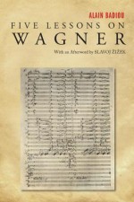 Five Lessons on Wagner - Alain Badiou, Susan Spitzer, Slavoj Žižek