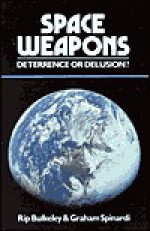 Space Weapons Deterrence or Delusion? - Rip Bulkeley, Graham Spinardi, Christopher Meredith, Brian W. Aldiss