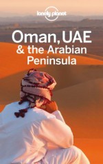 Lonely Planet Oman, UAE & Arabian Peninsula (Travel Guide) - Lonely Planet, Jenny Walker, Stuart Butler, Anthony Ham, Andrea Schulte-Peevers