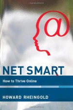 Net Smart: How to Thrive Online - Howard Rheingold, Anthony Weeks