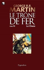 Le Trône de Fer (10) : Le Chaos: Le Trône de Fer - Tome 10 (French Edition) - Jean Sola, George R.R. Martin