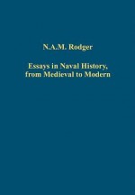 Essays in Naval History, from Medieval to Modern - N. A. M. Rodger