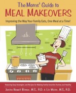 The Moms' Guide to Meal Makeovers: Improving the Way Your Family Eats, One Meal at a Time! - Janice Bissex, Laura Coyle, Liz Weiss