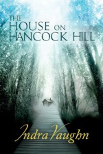 The House on Hancock Hill - Indra Vaughn