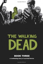 The Walking Dead, Book Three - Robert Kirkman, Charlie Adlard, Cliff Rathburn, Rus Wooton