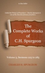 The Complete Works of Charles Spurgeon - Volume 5, Sermons, - Charles Spurgeon