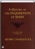 A History of the Inquisition of Spain (vol. 1 & 2; annotated) - Henry Charles Lea