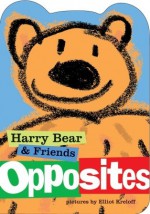 Harry Bear and Friends: Opposites (Board Book) - Elliot Kreloff