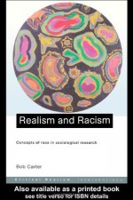 Realism and Racism: Concepts of Race in Sociological Research (Critical Realism: Interventions) - Bob Carter